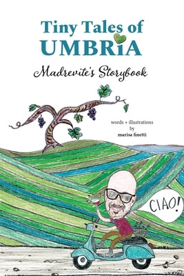 Tiny Tales of Umbria: Madrevite's Storybook: Madrevite's Storybook by Finetti, Marisa