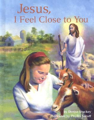 Jesus, I Feel Close to You by Stuckey, Denise Lohr
