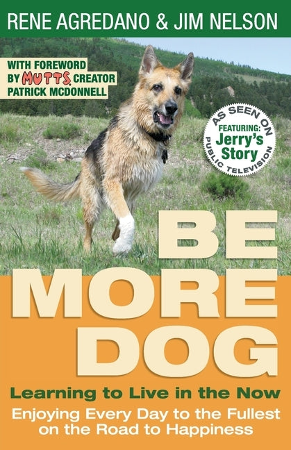 Be More Dog: Learning to Live in the Now by Agredano, Rene