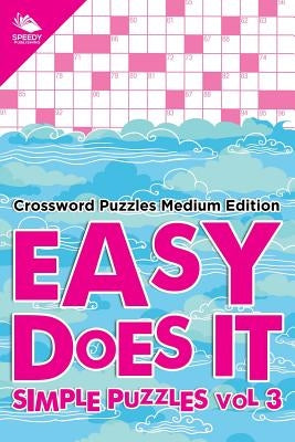 Easy Does It Simple Puzzles Vol 3: Crossword Puzzles Medium Edition by Speedy Publishing LLC