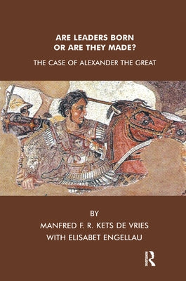 Are Leaders Born or Are They Made?: The Case of Alexander the Great by Engellau, Elisabet
