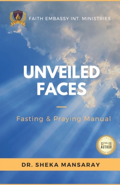 Unveiled Faces: Fasting & Praying Manual by Mansaray, Sheka