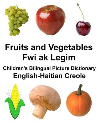 English-Haitian Creole Fruits and Vegetables/Fwi ak Legim Children's Bilingual Picture Dictionary by Carlson, Richard, Jr.