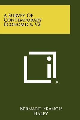 A Survey of Contemporary Economics, V2 by Haley, Bernard Francis