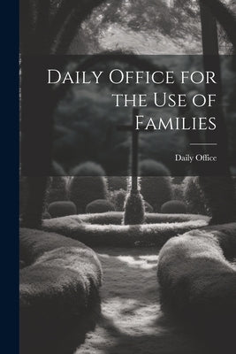 Daily Office for the Use of Families by Daily Office