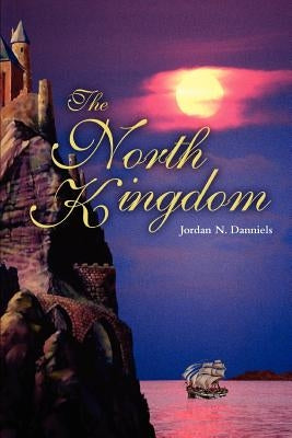 The North Kingdom by Danniels, Jordan N.