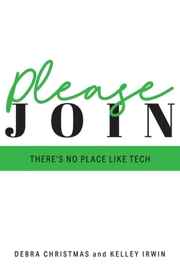 Please Join: There's No Place Like Tech by Irwin, Kelley