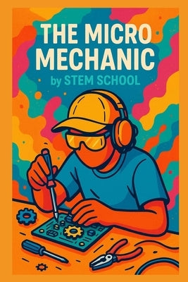 The Micro Mechanic: Master Mobile Auto Diagnostics & Repairs for Freelance Success by School, Stem