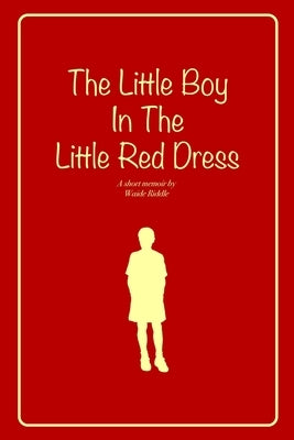 The Little Boy In The Little Red Dress by Riddle, Waide