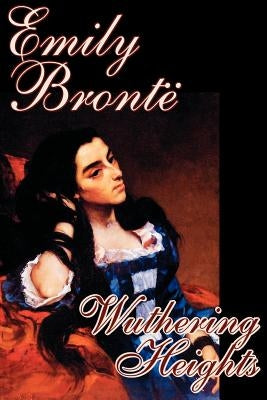 Wuthering Heights by Emily Bronte, Fiction, Classics by Bronte, Emily