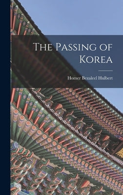 The Passing of Korea by Hulbert, Homer Bezaleel