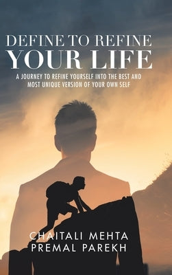 Define to Refine Your Life: A Journey to Refine Yourself into the Best and Most Unique Version of Your Own Self. by Mehta, Chaitali