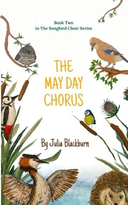 The May Day Chorus: Can a forbidden song bring the swallows home? by Blackburn, Julia