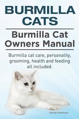 Burmilla Cats. Burmilla Cat Owners Manual. Burmilla cat care, personality, grooming, health and feeding all included. by Hendisson, Harvey
