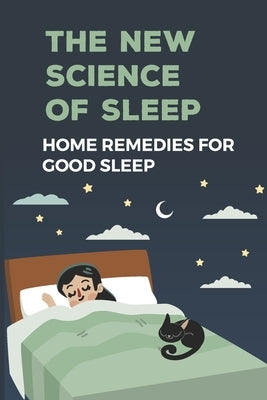 The New Science Of Sleep: Home Remedies For Good Sleep: Advanced Sleep Therapy by Hetrick, Merlin