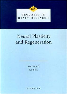 Neural Plasticity and Regeneration: Volume 128 by Seil, F. J.