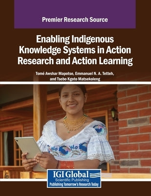 Enabling Indigenous Knowledge Systems in Action Research and Action Learning by Mapotse, Tomé Awshar