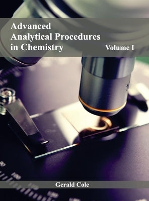Advanced Analytical Procedures in Chemistry: Volume I by Cole, Gerald