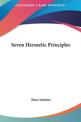 Seven Hermetic Principles by Three Initiates