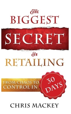 The Biggest Secret in Retailing by Mackey, Chris