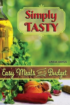 Simply Tasty-Easy Meals on a Budget by Hayes, Linda