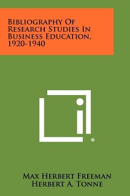 Bibliography Of Research Studies In Business Education, 1920-1940 by Freeman, Max Herbert