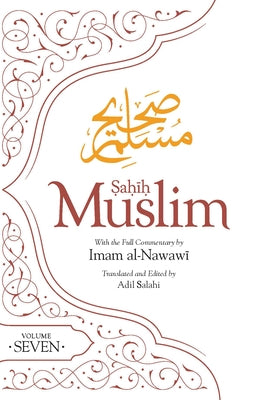 Sahih Muslim (Volume 7): With Full Commentary by Imam Nawawi by Muslim, Imam Abul-Husain