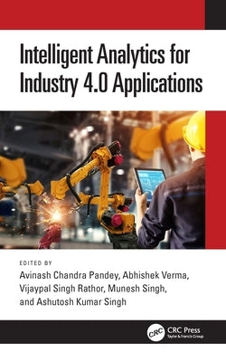 Intelligent Analytics for Industry 4.0 Applications by Pandey, Avinash Chandra