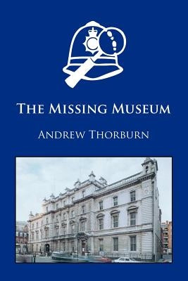 The Missing Museum by Thorburn, Andrew