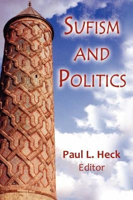Sufism and Politics by Heck, Paul L.