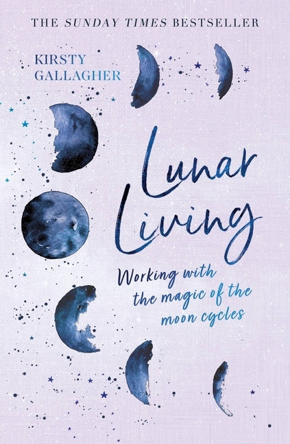 Lunar Living: Working with the Magic of the Moon Cycles by Gallagher, Kirsty
