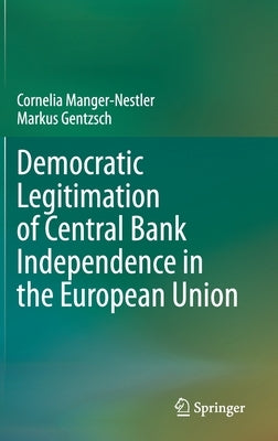 Democratic Legitimation of Central Bank Independence in the European Union by Manger-Nestler, Cornelia