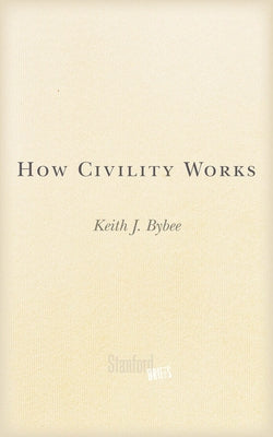 How Civility Works by Bybee, Keith J.