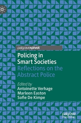 Policing in Smart Societies: Reflections on the Abstract Police by Verhage, Antoinette