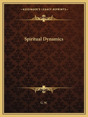 Spiritual Dynamics by G. W.
