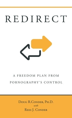 Redirect: A Freedom Plan from Pornography's Control by Conder, Doug R.