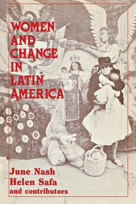 Women and Change in Latin America: New Directions in Sex and Class by Nash, June