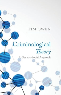 Criminological Theory: A Genetic-Social Approach by Owen, T.