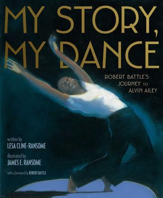 My Story, My Dance: Robert Battle's Journey to Alvin Ailey by Cline-Ransome, Lesa