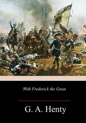 With Frederick the Great by Henty, G. a.