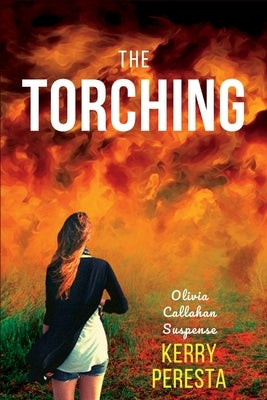 The Torching: Olivia Callahan Suspense by Peresta, Kerry
