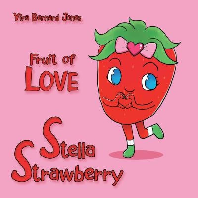 Stella Strawberry: Fruit of Love by Jones, Yira Bernard