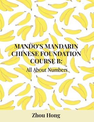 Mando's Mandarin Chinese Foundation Course B: All About Numbers by Hong, Zhou