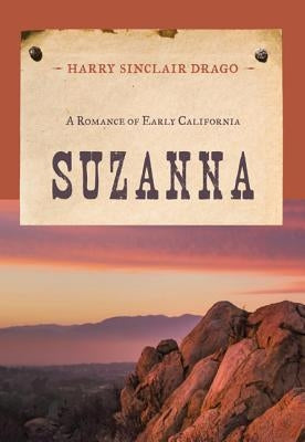 Suzanna: A Romance of Early California by Drago, Harry Sinclair