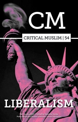 Critical Muslim 54: Liberalism by Sardar, Ziauddin