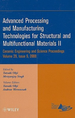 Advanced Processing and Manufacturing Technologies for Structural and Multifunctional Materials II, Volume 29, Issue 9 by Ohji, Tatsuki