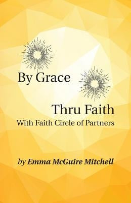 By Grace Thru Faith: With Faith Circle of Partners by Mitchell, Emma McGuire