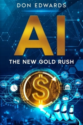 AI: The New Gold Rush by Edwards, Don