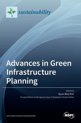 Advances in Green Infrastructure Planning by Kim, Hyun-Woo