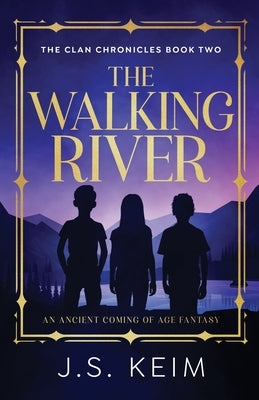 The Walking River: An Ancient Coming of Age Fantasy by Keim, J. S.